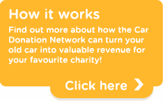 Find out more about how the Car Donation Network can turn your old car into valuable revenue for your favourite charity!